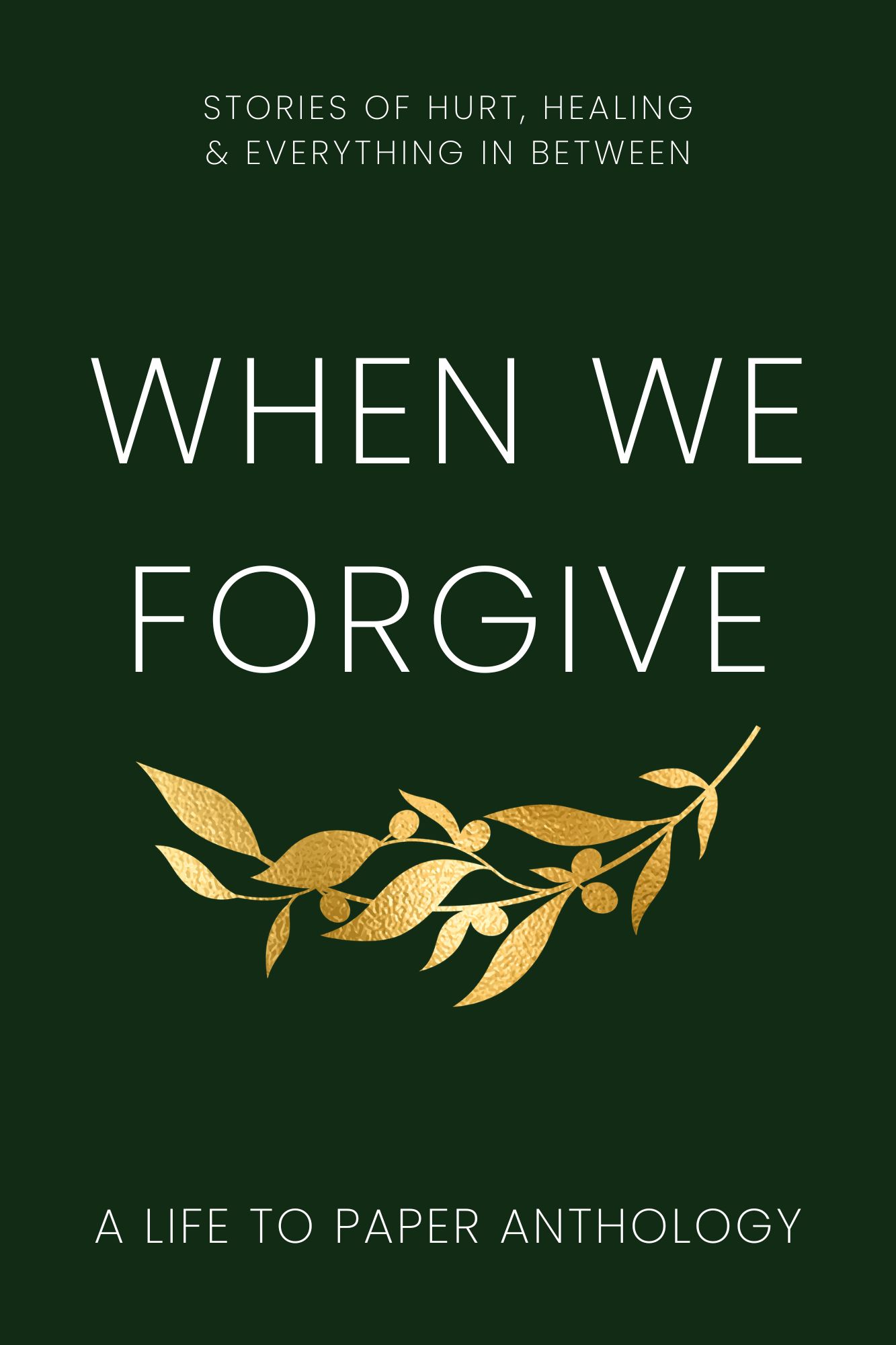 When We Forgive: Stories of Hurt, Healing & Everything in Between